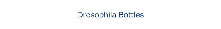 Drosophila Bottles