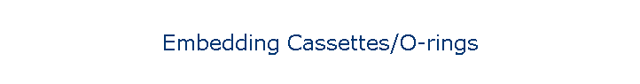Embedding Cassettes/O-rings