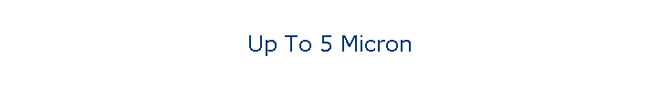 Up To 5 Micron