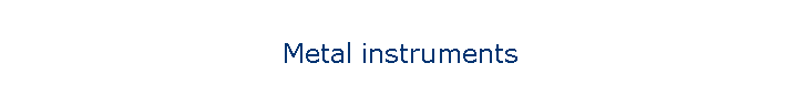 Metal instruments