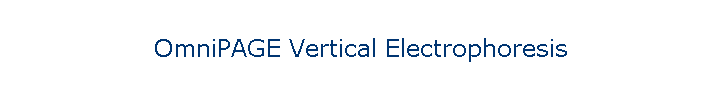 OmniPAGE Vertical Electrophoresis