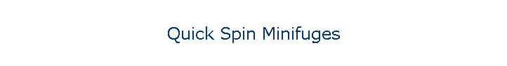 Quick Spin Minifuges